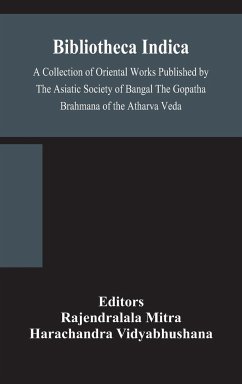 Bibliotheca Indica A Collection of Oriental Works Published by The Asiatic Society of Bangal The Gopatha Brahmana of the Atharva Veda - Vidyabhushana, Harachandra