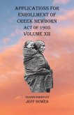 Applications For Enrollment of Creek Newborn Act of 1905 Volume XII Applications For Enrollment of Creek Newborn Act of 1905 Volume XII