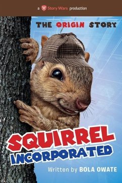 Squirrel Incorporated: The Origin Story - Owate, Bola; Wars, Story