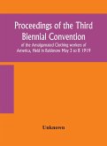 Proceedings of the Third Biennial Convention of the Amalgamated Clothing workers of America, Held in Baltimore May 3 to 8 1919