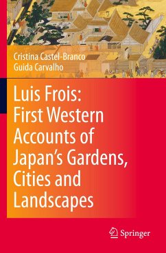Luis Frois: First Western Accounts of Japan's Gardens, Cities and Landscapes - Castel-Branco, Cristina;Carvalho, Guida