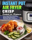 Instant Pot Air Fryer Crisp Cookbook for Beginners