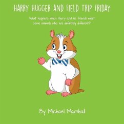 Harry Hugger and Field Trip Friday: What happens when Harry and his friends meet some animals who are definitely different? - Marshall, Michael