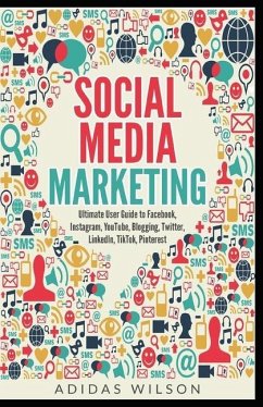 Social Media Marketing - Ultimate User Guide to Facebook, Instagram, YouTube, Blogging, Twitter, LinkedIn, TikTok, Pinterest - Wilson, Adidas
