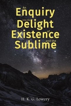An Enquiry into the Delight of Existence and the Sublime - Lowery, H. K. G.