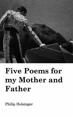 Five Poems for my Mother and Father - Holsinger, Philip