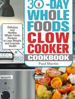 30-Day Whole Foods Slow Cooker Cookbook - Martin, Paul