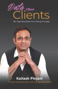 Date your Clients: Win High Value Sales from Dating Principles - Pinjani, Kailash C.