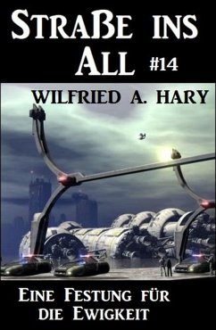 Straße ins All 14: Eine Festung für die Ewigkeit (eBook, ePUB) - Hary, Wilfried A.