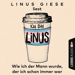 Ich bin Linus - Wie ich der Mann wurde, der ich schon immer war (Ungekürzt) (MP3-Download) - Giese, Linus