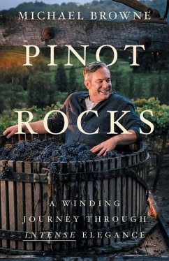 Pinot Rocks: A Winding Journey through Intense Elegance - Browne, Michael
