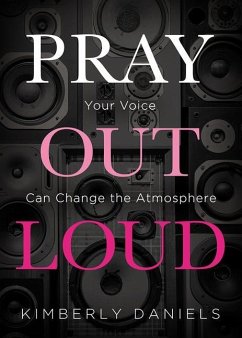 Pray Out Loud: Your Voice Can Change the Atmosphere - Daniels, Kimberly