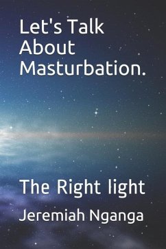 Let's Talk About Masturbation.: The Right light - Nganga, Jeremiah Gicharu