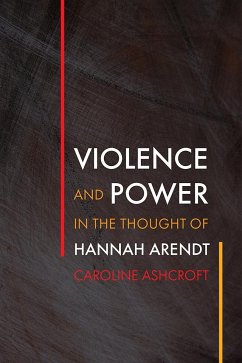 Violence and Power in the Thought of Hannah Arendt - Ashcroft, Caroline