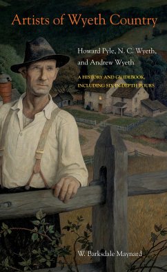Artists of Wyeth Country: Howard Pyle, N. C. Wyeth, and Andrew Wyeth - Maynard, W. Barksdale