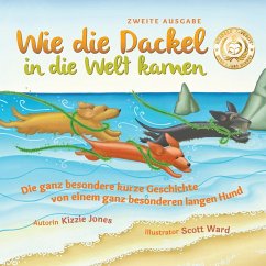 Wie die Dackel in die Welt kamen (Second Edition German/English Bilingual Soft Cover) - Jones, Kizzie Elizabeth