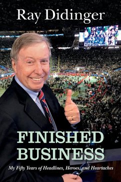 Finished Business: My Fifty Years of Headlines, Heroes, and Heartaches - Didinger, Ray
