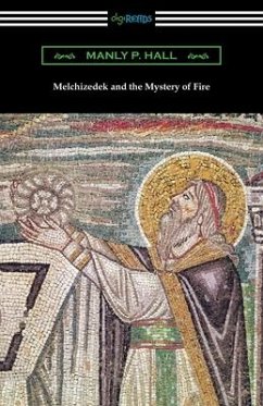 Melchizedek and the Mystery of Fire - Hall, Manly P