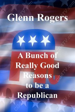 A Bunch Of Really Good Reason To Be A Republican - Rogers, Glenn