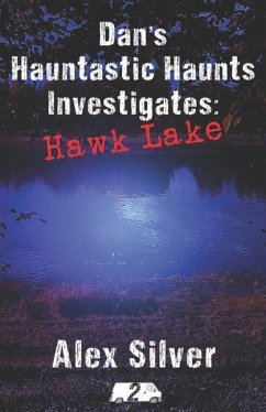 Dan's Hauntastic Haunts Investigates: Hawk Lake: A ghostly MM paranormal romance - Silver, Alex
