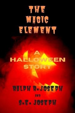 The Magic Element: A Halloween Story - Joseph, S. E.; Joseph, Ralph
