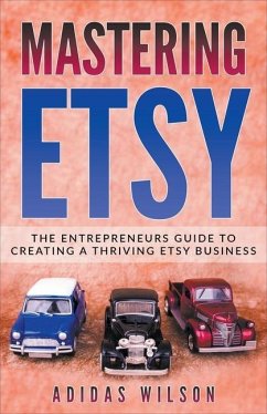 Mastering Etsy - The Entrepreneurs Guide To Creating A Thriving Etsy Business - Wilson, Adidas