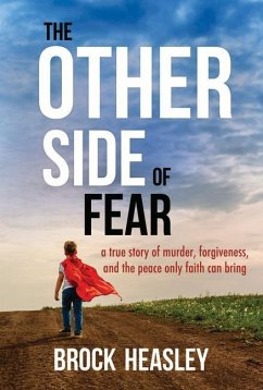 The Other Side of Fear: A True Story of Murder, Forgiveness, and Peace Only Faith Can Bring - Heasley, Brock