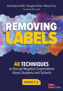 Removing Labels, Grades K-12 - Smith, Dominique (Health Sciences High & Middle College (HSHMC)); Fisher, Douglas (San Diego State University, USA); Frey, Nancy (San Diego State University, USA)