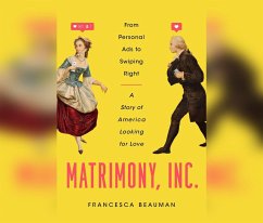Matrimony, Inc.: From Personal Ads to Swiping Right, a Story of America Looking for Love - Beauman, Francesca