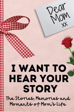 Dear Mom. I Want To Hear Your Story - Publishing Group, The Life Graduate