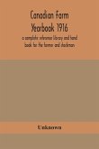 Canadian farm yearbook 1916; a complete reference library and hand book for the farmer and stockman