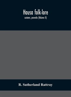 Hausa folk-lore, customs, proverbs (Volume II) - Sutherland Rattray, R.