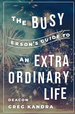 Busy Person's Guide to an Extraordinary Life - Kandra, Deacon Greg