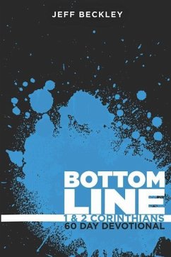 Bottom Line Devotional: A 60 Day Journey Through 1 & 2 Corinthians - Beckley, Jeff