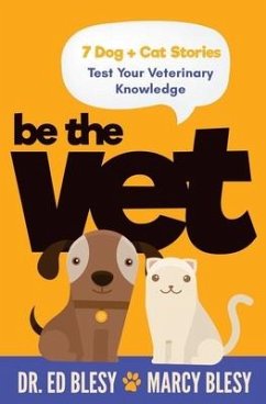 Be the Vet (7 Dog + Cat Stories - Blesy, Marcy; Blesy, Ed