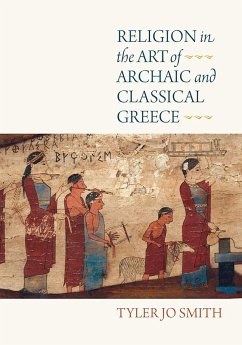 Religion in the Art of Archaic and Classical Greece - Smith, Tyler Jo