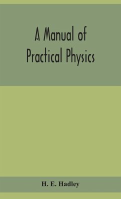 A manual of practical physics - E. Hadley, H.