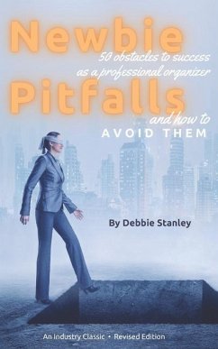 Newbie Pitfalls: 50 Obstacles to Success as a Professional Organizer and How to Avoid Them - Stanley, Debbie