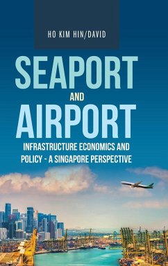 Seaport and Airport Infrastructure Economics and Policy - a Singapore Perspective - Ho Kim Hin/, David