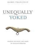 Unequally Yoked: Finding Balance and Hope in Our Differences.