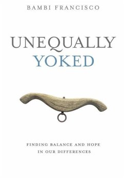 Unequally Yoked: Finding Balance and Hope in Our Differences. - Francisco, Bambi