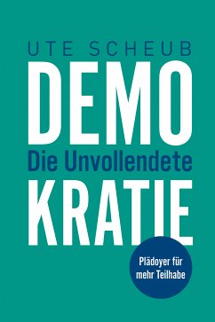 Demokratie – Die Unvollendete (eBook, PDF) - Scheub, Ute
