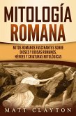 Mitología romana: Mitos romanos fascinantes sobre dioses y diosas romanos, héroes y criaturas mitológicas (eBook, ePUB)