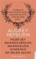 Audrey Hepburn - Hicbir Sey Imkansiz Degildir Imkansizligin Icinde Bile Imkan Vardir - Eroglu, Seda