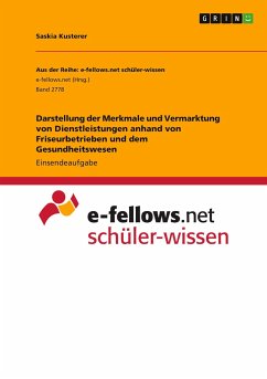 Darstellung der Merkmale und Vermarktung von Dienstleistungen anhand von Friseurbetrieben und dem Gesundheitswesen - Kusterer, Saskia