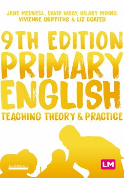 Primary English: Teaching Theory and Practice (eBook, PDF) - Medwell, Jane A; Wray, David; Minns, Hilary; Griffiths, Vivienne; Coates, Elizabeth