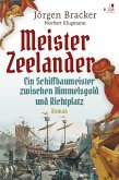 Meister Zeelander: Ein Schiffbaumeister zwischen Himmelsgold und Richtplatz. Historischer Roman (eBook, ePUB)
