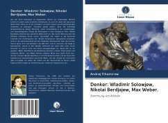 Denker: Wladimir Solowjew, Nikolai Berdjajew, Max Weber. - Tihomirow, Andrej