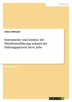 Instrumente und Ansätze der Mitarbeiterführung anhand der Führungsperson Steve Jobs - Altmann, Julius