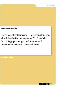 Nachfolgebesteuerung. Die Auswirkungen der Erbschaftsteuerreform 2016 auf die Nachfolgeplanung von kleinen und mittelständischen Unternehmen